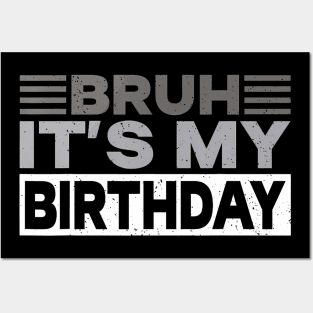 Bruh Its My Birthday Posters and Art